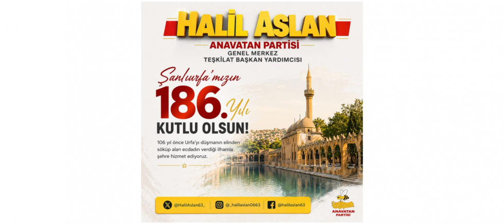 Anavatan Partili Halil Aslan:“Şanlıurfa’nın direniş ruhu bugün de yolumuzu aydınlatıyor” - GÜNDEM - İnternetin Ajansı