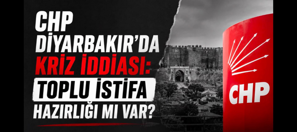 CHP Diyarbakır’da kriz iddiası: Toplu istifa hazırlığı mı var? - GÜNDEM - İnternetin Ajansı